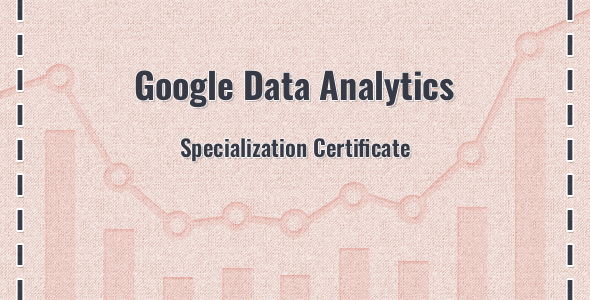 Google Data Analytics Specialization Certificate